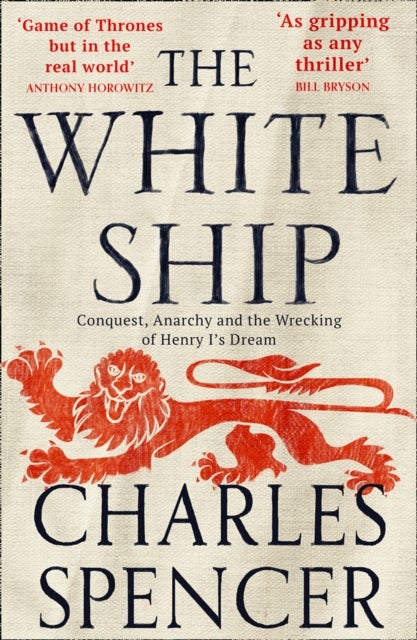 The White Ship - Conquest, Anarchy and the Wrecking of Henry I’s Dream
