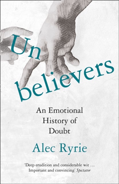 Unbelievers - An Emotional History of Doubt