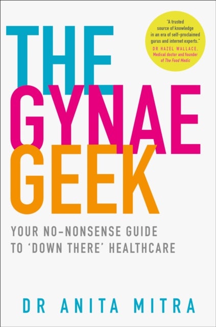 The Gynae Geek - Your No-Nonsense Guide to ‘Down There’ Healthcare