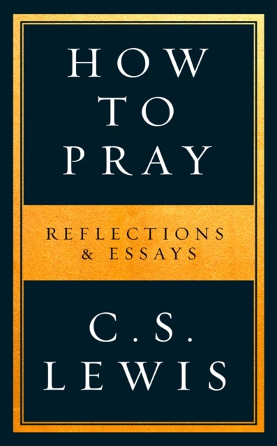 How to Pray - Reflections & Essays