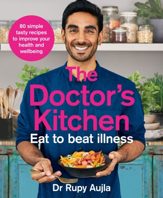 The Doctor¿s Kitchen - Eat to Beat Illness - A Simple Way to Cook and Live the Healthiest, Happiest Life