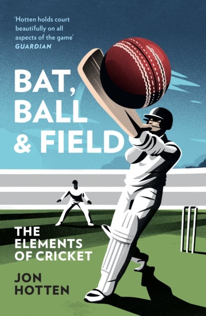 Bat, Ball and Field - The Elements of Cricket