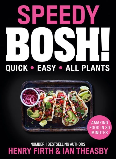 Speedy BOSH! - Over 100 Quick and Easy Plant-Based Meals in 30 Minutes