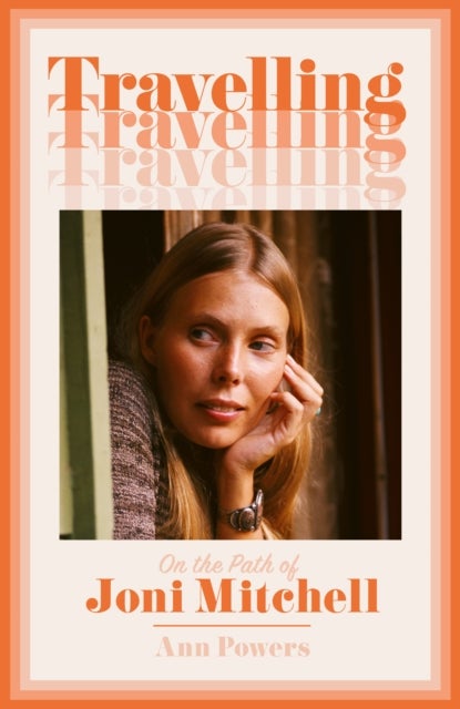 Travelling - On the Path of Joni Mitchell