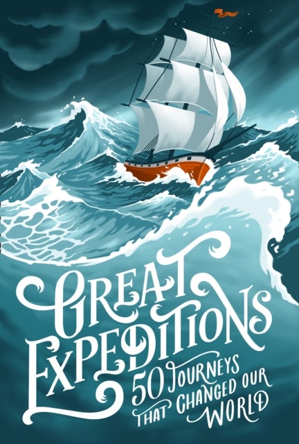 Great Expeditions - 50 Journeys That Changed Our World