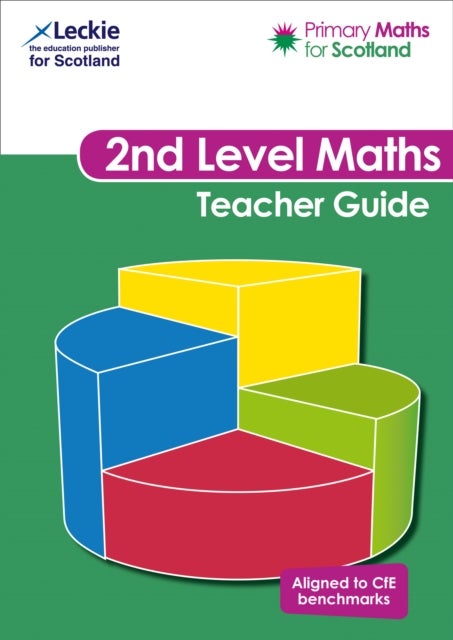 Second Level Teacher Guide - For Curriculum for Excellence Primary Maths