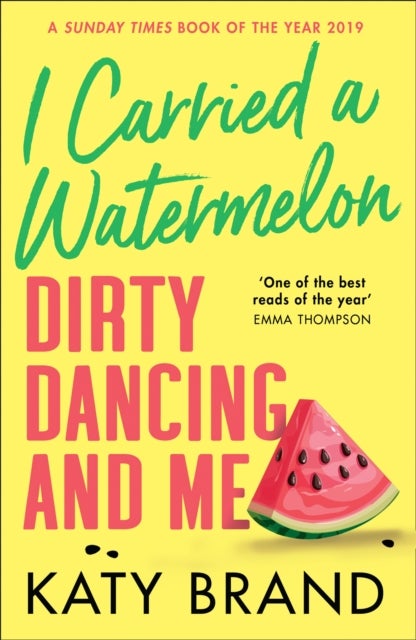 I Carried a Watermelon - Dirty Dancing and Me