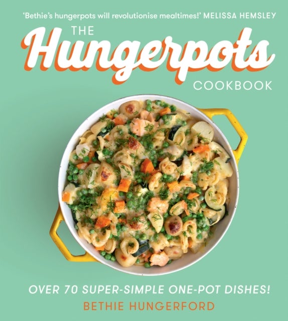 The Hungerpots Cookbook - Over 70 Super-Simple One-Pot Dishes!