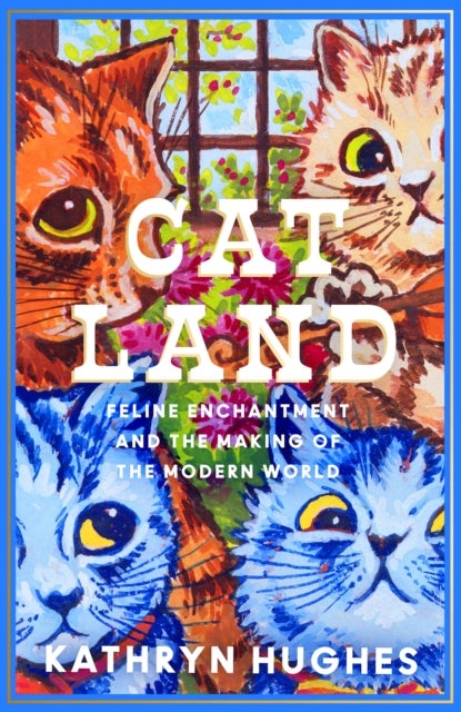 Catland - Feline Enchantment and the Making of the Modern World