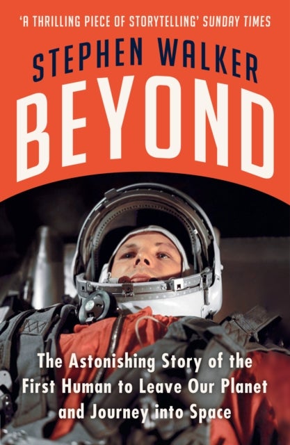 Beyond - The Astonishing Story of the First Human to Leave Our Planet and Journey into Space