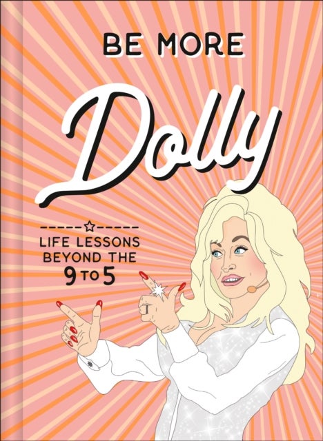 Be More Dolly - Life Lessons Beyond the 9 to 5