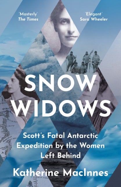 Snow Widows - Scott’S Fatal Antarctic Expedition by the Women Left Behind