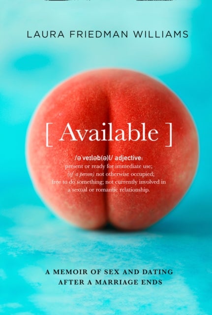 Available - A Memoir of Sex and Dating After a Marriage Ends