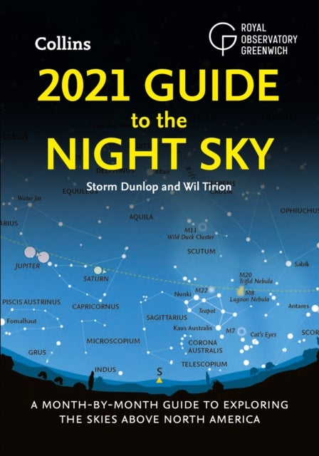 2021 Guide to the Night Sky - A Month-by-Month Guide to Exploring the Skies Above North America