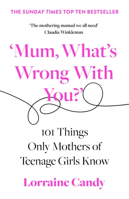 ¿Mum, What¿s Wrong with You?¿ - 101 Things Only Mothers of Teenage Girls Know