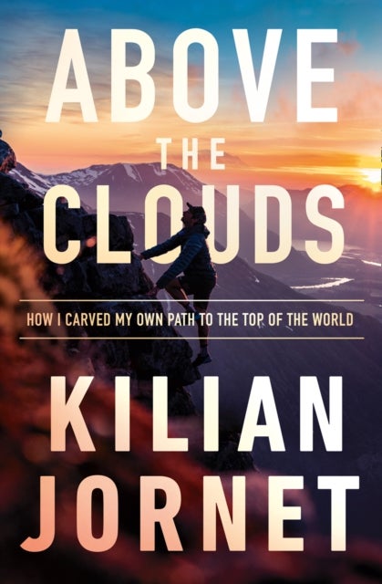 Above the Clouds - How I Carved My Own Path to the Top of the World