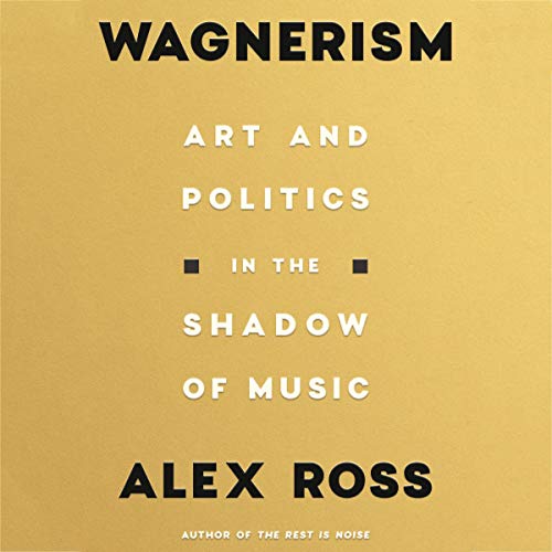 Wagnerism - Art and Politics in the Shadow of Music