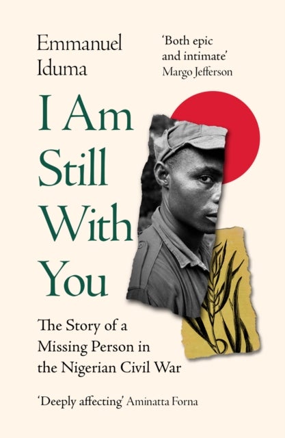 I Am Still With You - The Story of a Missing Person in the Nigerian Civil War