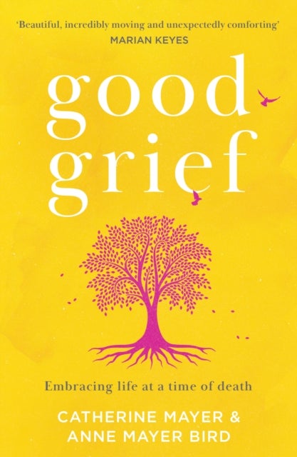 Good Grief - Embracing Life at a Time of Death