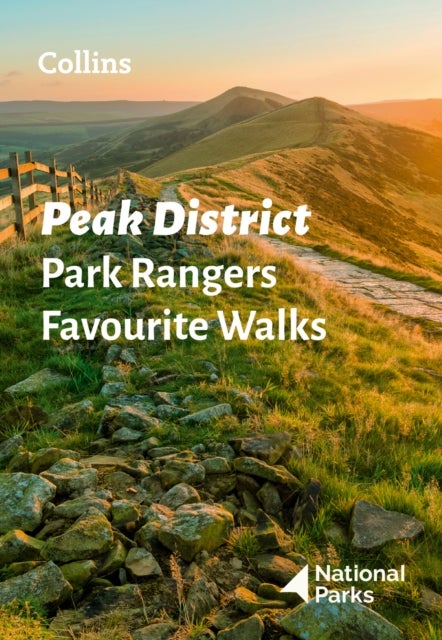 Peak District Park Rangers Favourite Walks - 20 of the Best Routes Chosen and Written by National Park Rangers