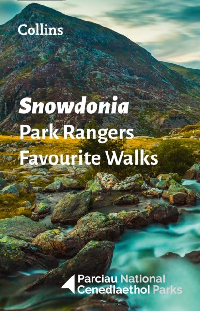 Snowdonia Park Rangers Favourite Walks - 20 of the Best Routes Chosen and Written by National Park Rangers