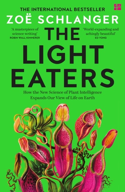 The Light Eaters - How the New Science of Plant Intelligence Expands Our View of Life on Earth
