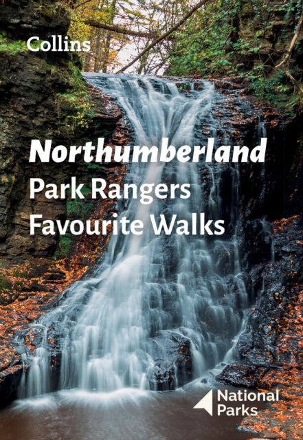 Northumberland Park Rangers Favourite Walks - 20 of the Best Routes Chosen and Written by National Park Rangers