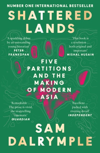 Shattered Lands - Five Partitions and the Making of Modern Asia