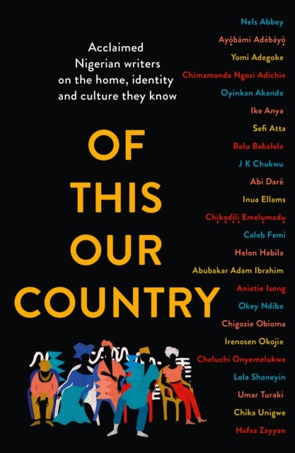 Of This Our Country - Acclaimed Nigerian Writers on the Home, Identity and Culture They Know