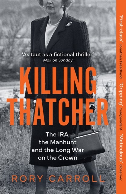 Killing Thatcher - The IRA, the Manhunt and the Long War on the Crown