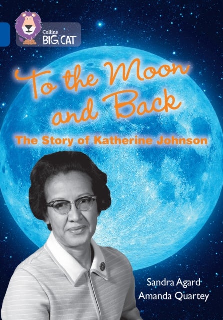 To the Moon and Back: The Story of Katherine Johnson - Band 16/Sapphire