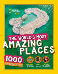 The World¿s Most Amazing Places - 1000 Incredible Facts