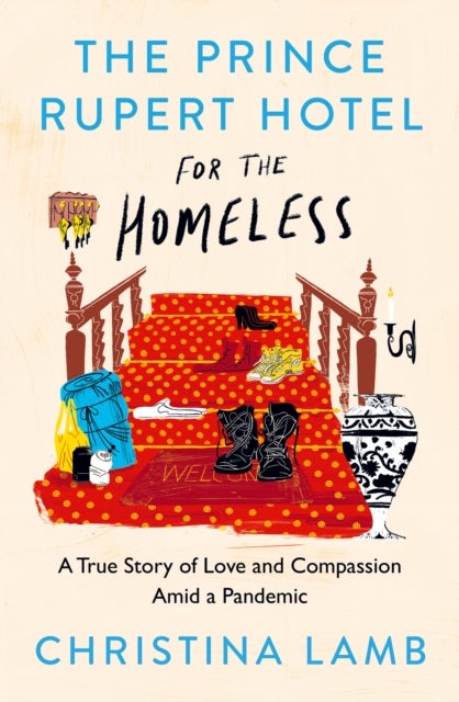 The Prince Rupert Hotel for the Homeless - A True Story of Love and Compassion Amid a Pandemic