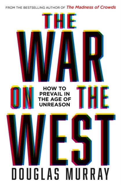 The War on the West - How to Prevail in the Age of Unreason