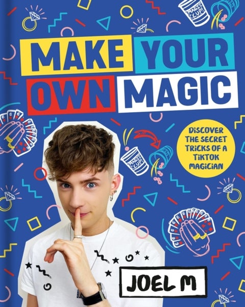 Make Your Own Magic - Secrets, Stories and Tricks from My World