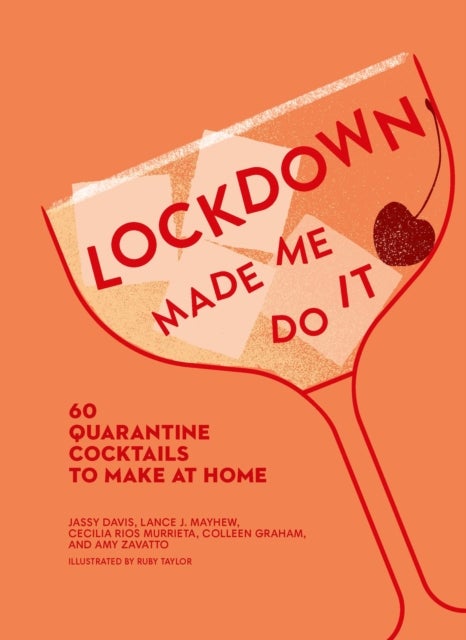 Lockdown Made Me Do It - 60 Quarantine Cocktails to Make at Home