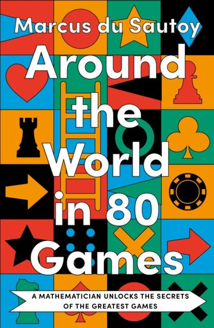 Around the World in 80 Games - A Mathematician Unlocks the Secrets of the Greatest Games