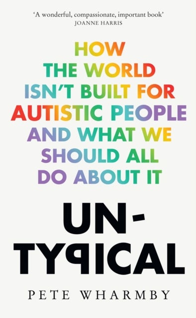 Untypical - How the World Isn’t Built for Autistic People and What We Should All Do About it