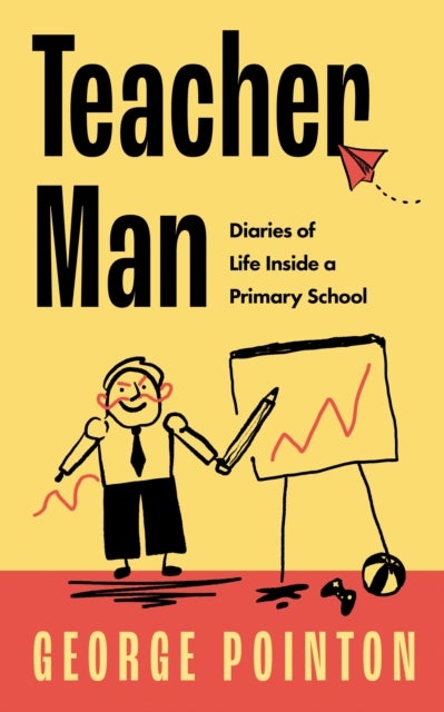 Teacher Man - Diaries of Life Inside a Primary School