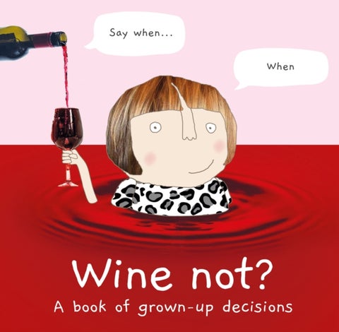 Wine Not? - A Book of Grown-Up Decisions