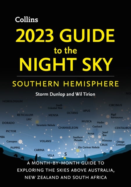 2023 Guide to the Night Sky Southern Hemisphere - A Month-by-Month Guide to Exploring the Skies Above Australia, New Zealand and South Africa