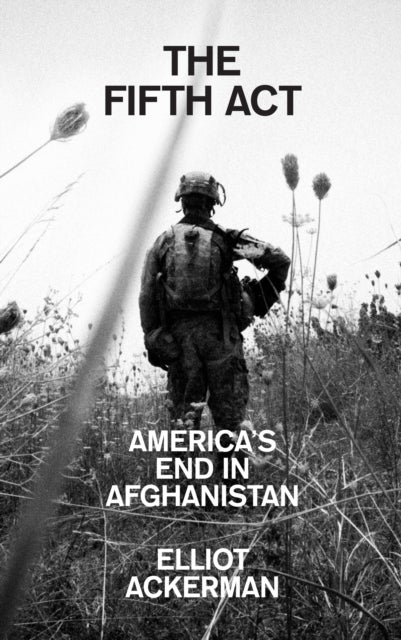 The Fifth Act - America’S End in Afghanistan