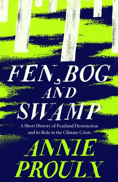 Fen, Bog and Swamp - A Short History of Peatland Destruction and its Role in the Climate Crisis
