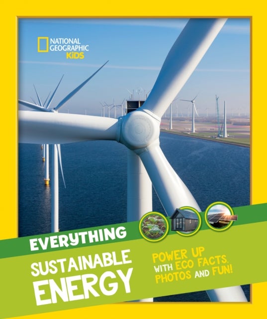 Everything: Sustainable Energy - Power Up with ECO Facts Photos and Fun!