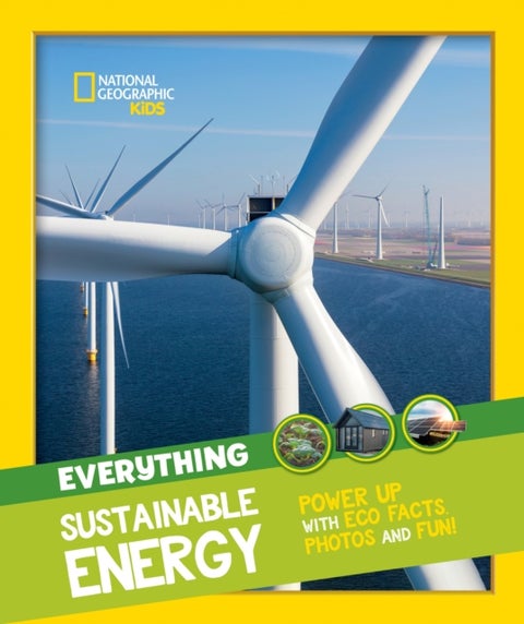 Everything: Sustainable Energy - Power Up with ECO Facts Photos and Fun!