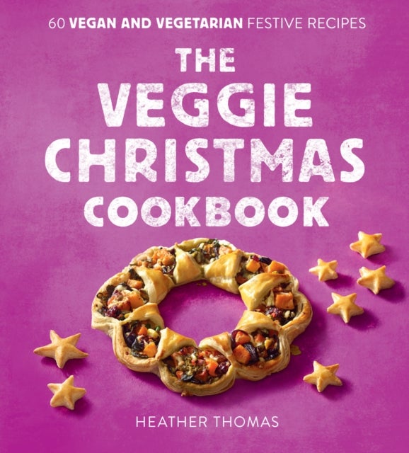 The Veggie Christmas Cookbook - 60 Vegan and Vegetarian Festive Recipes