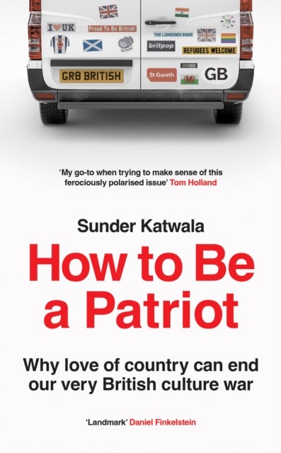 How to Be a Patriot - Why Love of Country Can End Our Very British Culture War