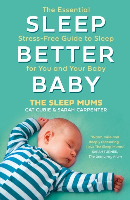 Sleep Better, Baby - The Essential Stress-Free Guide to Sleep for You and Your Baby