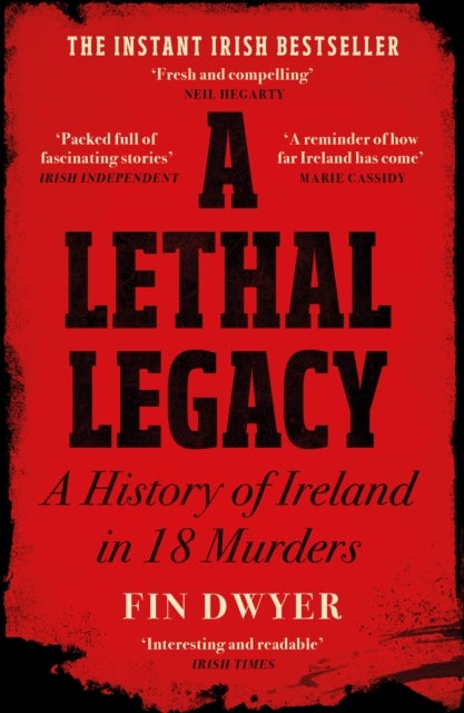 A Lethal Legacy - A History of Ireland in 18 Murders