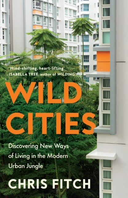 Wild Cities - Discovering New Ways of Living in the Modern Urban Jungle